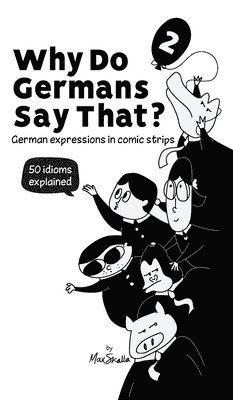 Max Skalla, Werner Skalla - Why Do Germans Say That? Vol. 2 - German expressions in comic strips. 50 idioms explained., Inbunden