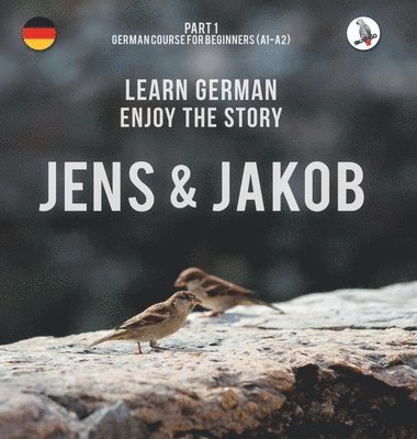 Werner Skalla - Jens und Jakob. Learn German. Enjoy the Story. Part 1 ‒ German Course for Beginners, Inbunden
