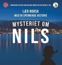 bokomslag Mysteriet om Nils. Lr norsk med en spennende historie. Norskkurs for deg som kan noe norsk fra fr (niv B1-B2).