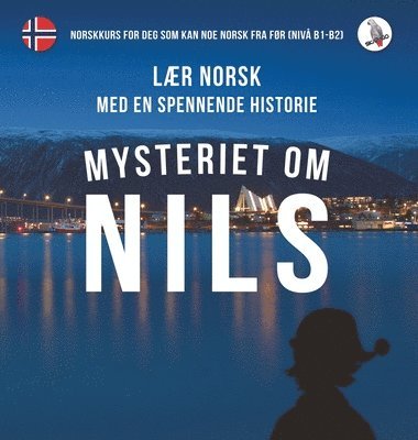 Mysteriet om Nils. Lr norsk med en spennende historie. Norskkurs for deg som kan noe norsk fra fr (niv B1-B2). 1