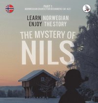 bokomslag The Mystery of Nils. Part 1 - Norwegian Course for Beginners. Learn Norwegian - Enjoy the Story.