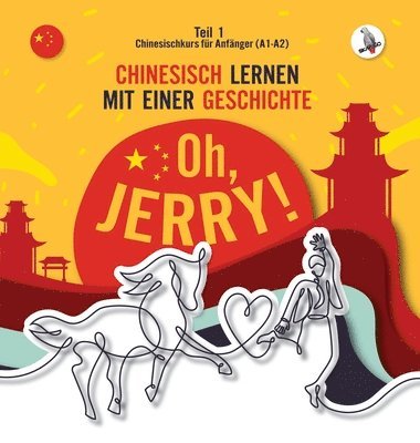 Piotr Gibas, Werner Skalla - Oh, Jerry! Chinesischkurs für Anfänger (A1-A2). Chinesisch lernen mit einer Geschichte., Inbunden