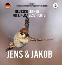 bokomslag Jens und Jakob. Deutschkurs für Fortgeschrittene (B1/B2). Deutsch lernen mit einer Geschichte