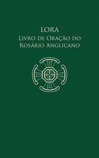 bokomslag Lora - Livro de Orao do Rosrio Anglicano