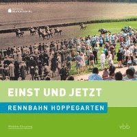 Einst und Jetzt - Rennbahn Hoppegarten 1