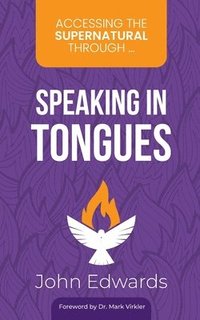 bokomslag Accessing the Supernatural through ... Speaking in Tongues