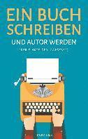 Ein Buch schreiben und Autor werden (Der Einsteiger-Ratgeber) 1