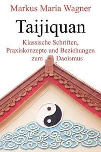 bokomslag Taijiquan: Klassische Schriften, Praxiskonzepte und Beziehungen zum Daoismus