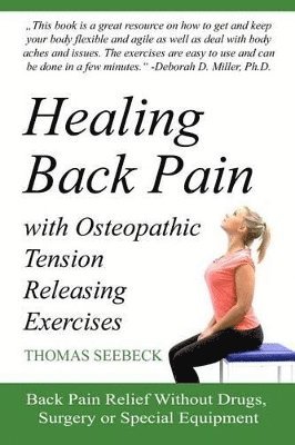 Thomas Seebeck - Healing Back Pain with Osteopathic Tension Releasing Exercises, Häftad