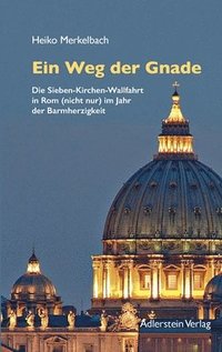 bokomslag Der Weg der Gnade: Die Sieben-Kirchen-Wallfahrt in Rom (nicht nur) im Jahr der Barmherzigkeit