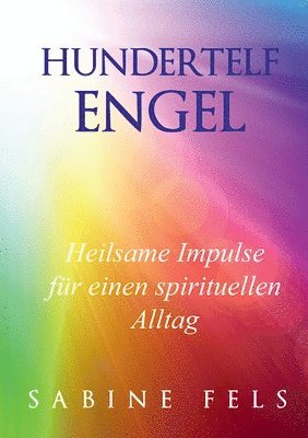 bokomslag Hundertelf Engel - Heilsame Impulse für einen spirituellen Alltag: Wie die Engel dir helfen neue Kraft zu schöpfen, ins seelische Gleichgewicht zu kom