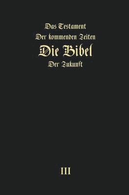 Testament der kommenden Zeiten - die Bibel der Zukunft - TEIL 3