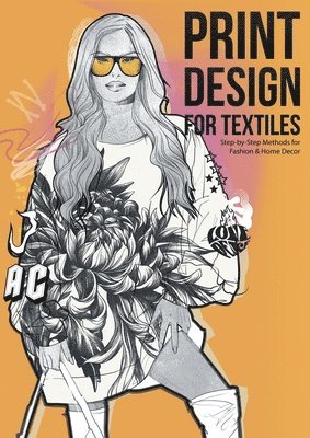 bokomslag Print Design for Textiles: Step-by-Step Methods for Fashion & Home Decor