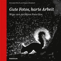 Hermann Hirsch, Karsten Mosebach - Gute Fotos, harte Arbeit, Inbunden