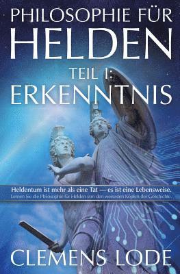 Philosophie für Helden: Erkenntnis 1