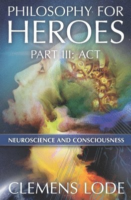 Act: Neuroscience and Consciousness 1