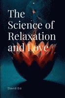 bokomslag The Science of Relaxation and Love