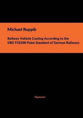 bokomslag Railway Vehicle Coating According to the DBS 918300 Paint Standard of German Railways