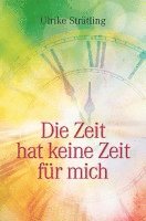 Die Zeit hat keine Zeit für mich 1