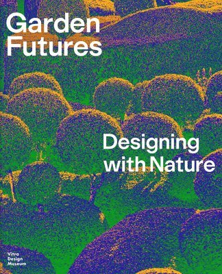 bokomslag Garden Futures: Designing with Nature