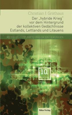 Christian J Grothaus - hybride Krieg vor dem Hintergrund der kollektiven Gedächtnisse Estlands, Lettlands und Litauens, Häftad