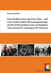 bokomslag Zum Einfluss eines sportiven Tanz- und eines multimodalen Bewegungstrainings auf die Gehirnstruktur sowie auf kognitive und motorische Leistungen bei