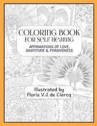 Coloring Book For Self Healing: Affirmations Of Love, Gratitude & Forgiveness