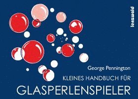 George Pennington - Kleines Handbuch für Glasperlenspieler, Inbunden