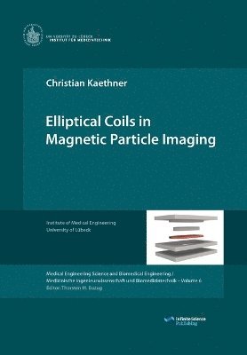 Christian Kaethner, Thorsten Buzug - Elliptical Coils in Magnetic Particle Imaging, Häftad