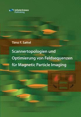 Scannertopologien und Optimierung von Feldsequenzen fur Magnetic Particle Imaging 1