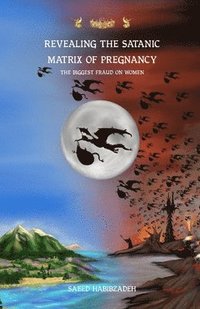 bokomslag Revealing the satanic Matrix of Pregnancy