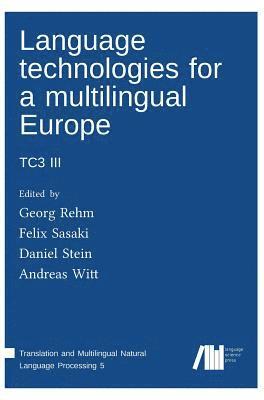 Georg Rehm, Daniel Stein, Felix Sasaki - Language technologies for a multilingual Europe, Inbunden