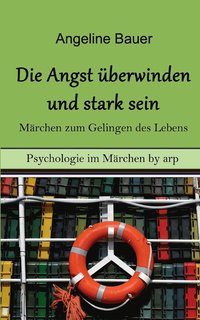 bokomslag Angst überwinden und stark sein - Märchen zum Gelingen des Lebens