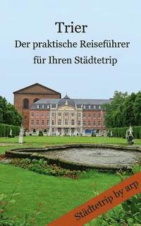 bokomslag Trier - Der praktische Reisefhrer fr Ihren Stdtetrip
