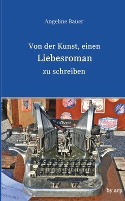 Angeline Bauer - Von der Kunst, einen Liebesroman zu schreiben, Häftad