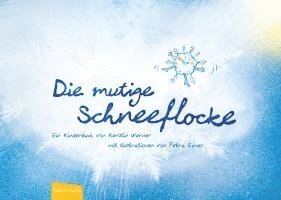 Kerstin Werner - Die mutige Schneeflocke, Inbunden