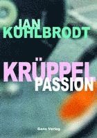 Jan Kuhlbrodt - Krüppelpassion, Inbunden