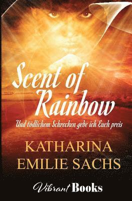 Scent of Rainbow: Und Tödlichem Schrecken Gebe Ich Euch Preis 1