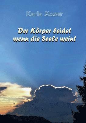 bokomslag Der Körper leidet wenn die Seele weint: Charakter und Verhaltensmuster als Ursache von Krankheiten