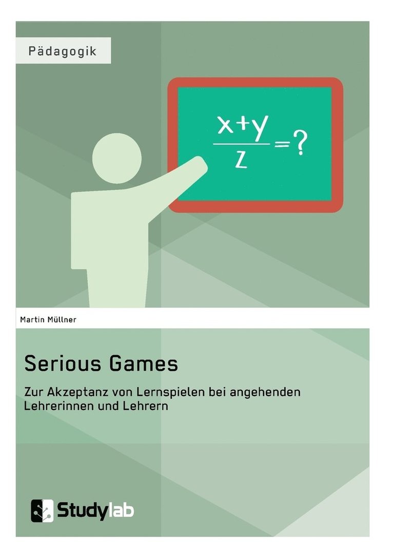 Martin Müllner - Serious Games. Zur Akzeptanz von Lernspielen bei angehenden Lehrerinnen und Lehrern, Häftad. Tillgänglighet: Lägg i varukorg