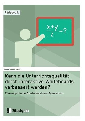 Kann die Unterrichtsqualitat durch interaktive Whiteboards verbessert werden? 1