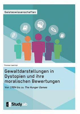 bokomslag Gewaltdarstellungen in Dystopien und ihre moralischen Bewertungen. Von &quot;1984&quot; bis zu &quot;The Hunger Games&quot;