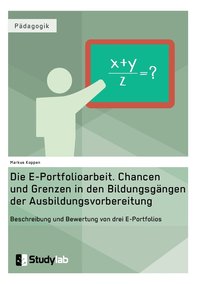 bokomslag Die E-Portfolioarbeit. Chancen und Grenzen in den Bildungsgngen der Ausbildungsvorbereitung