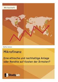 bokomslag Mikrofinanz. Eine ethische und nachhaltige Anlage oder Rendite auf Kosten der AErmsten?