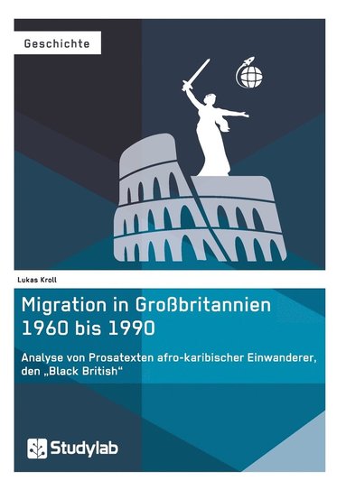 bokomslag Migration in Grobritannien 1960 bis 1990. Analyse von Prosatexten afro-karibischer Einwanderer, den &quot;Black British&quot;