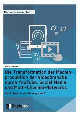 bokomslag Die Transformation der Medienproduktion der Videobranche durch YouTube, Social Media und Multi-Channel-Networks