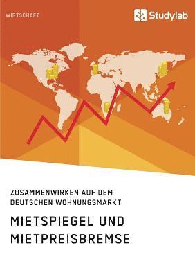 Mietspiegel und Mietpreisbremse. Zusammenwirken auf dem deutschen Wohnungsmarkt 1