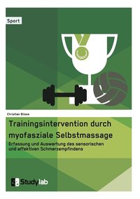 bokomslag Trainingsintervention durch myofasziale Selbstmassage. Erfassung und Auswertung des sensorischen und affektiven Schmerzempfindens