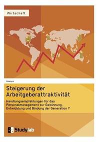 bokomslag Steigerung der Arbeitgeberattraktivität. Handlungsempfehlungen für das Personalmanagement zur Gewinnung, Entwicklung und Bindung der Generation Y