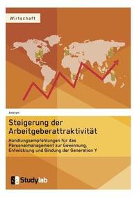 bokomslag Steigerung der Arbeitgeberattraktivitat. Handlungsempfehlungen fur das Personalmanagement zur Gewinnung, Entwicklung und Bindung der Generation Y